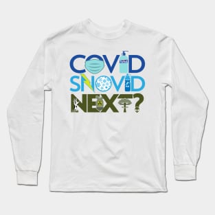 Covid, Snovid, Next? Long Sleeve T-Shirt